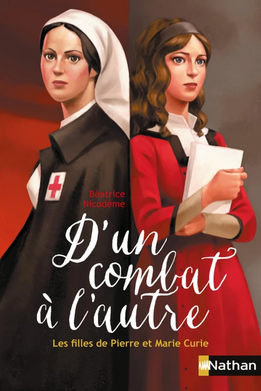 D'un combat à l'autre, les filles de Pierre et Marie Curie - Béatrice Nicodème - Nathan