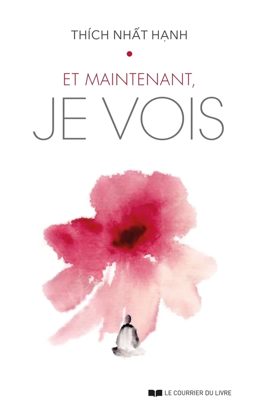 Et maintenant, je vois - Nhat Thich Hanh - Courrier du livre