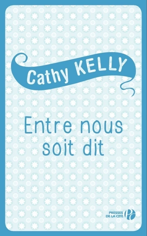 Entre nous soit dit - Cathy Kelly - Place des éditeurs