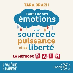 Faites de vos émotions une source de puissance et de liberté - La méthode R.A.I.N