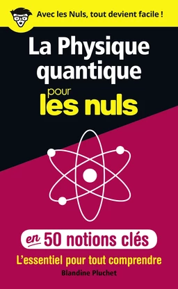 La physique quantique pour les Nuls en 50 notions clés - L'essentiel pour tout comprendre