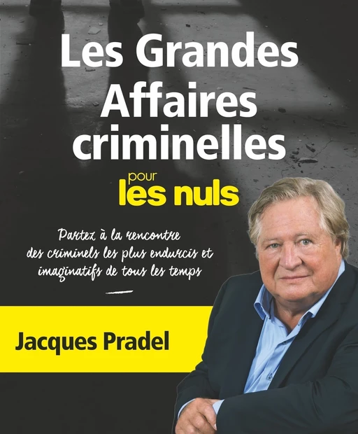 Les grandes affaires criminelles pour les Nuls NE - Jacques Pradel - edi8