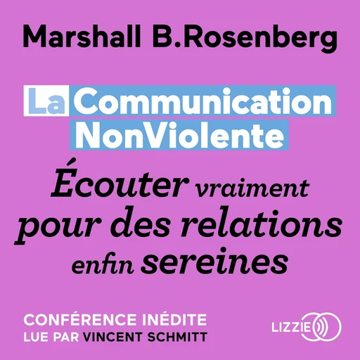 La Communication NonViolente : Écouter vraiment pour des relations enfin sereines - Marshall B. Rosenberg - Univers Poche