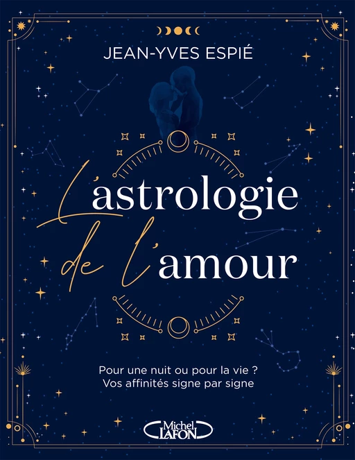 L'astrologie de l'amour - Pour une nuit ou pour la vie ? Vos affinités, signe par signe - Jean-Yves Espié - Michel Lafon