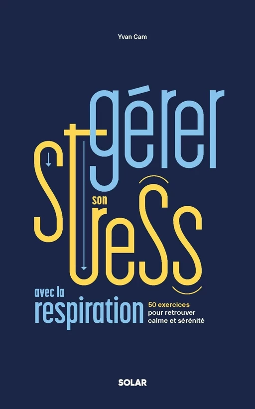 Gérer son stress avec la respiration - Yvan Cam - edi8