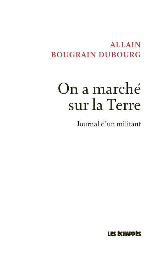 On a marché sur la Terre - Journal d'un militant - Allain Bougrain-Dubourg - Les echappes