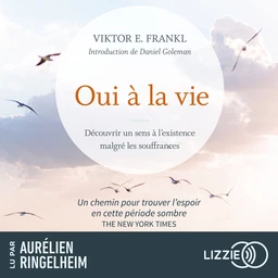 Oui à la vie - Découvrir un sens à l'existence malgré les souffrances