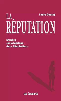 La Réputation - Enquête sur la fabrique des "filles faciles"