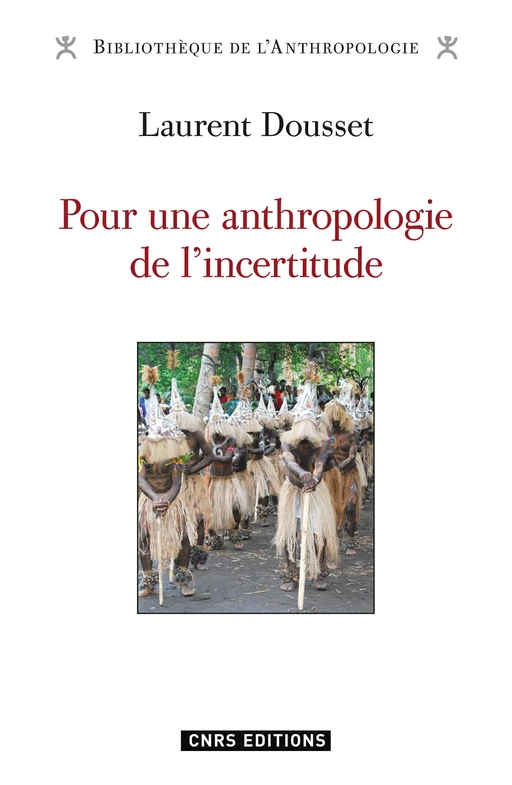 Pour une anthropologie de l'incertitude - Laurent Dousset - CNRS editions