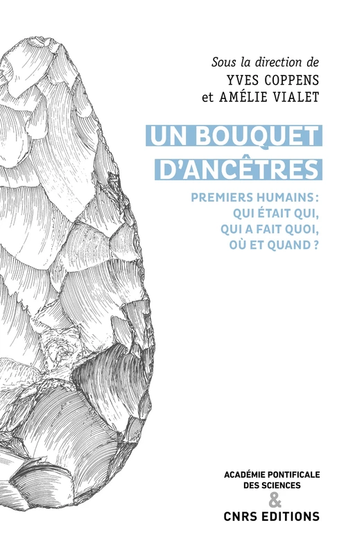 Un bouquet d'ancêtres. Premiers humains : qui était qui, qui a fait quoi, où et quand ? - Yves Coppens, Amélie Vialet - CNRS editions