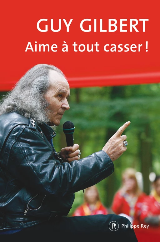 Aime à tout casser ! - Guy Gilbert - Philippe Rey