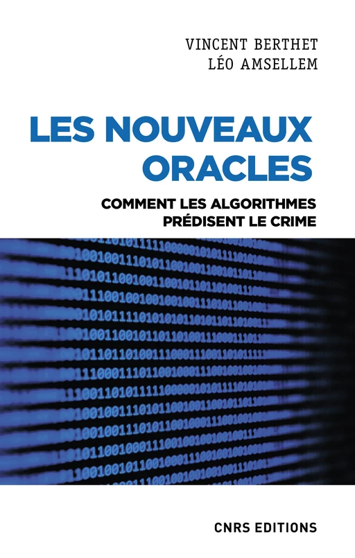 Les nouveaux oracles. Comment les algorithmes prédisent le crime - Vincent Berthet, Léo Amsellem - CNRS editions