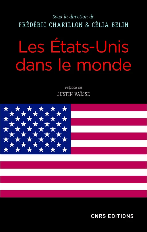 Les Etats-Unis dans le monde - Frédéric Charillon, Célia Belin - CNRS editions