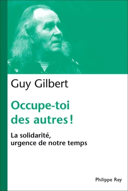 Occupe-toi des autres ! La solidarité, urgence de notre temps