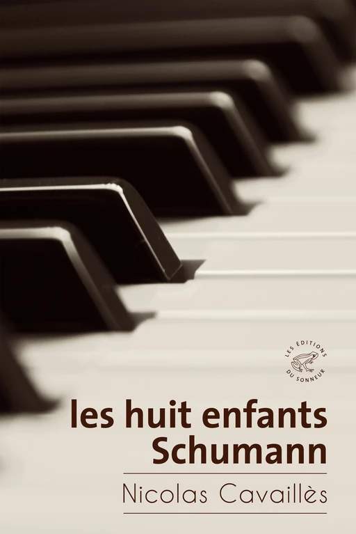 Les huit enfants Schumann - Nicolas Cavaillès - Les editions du sonneur