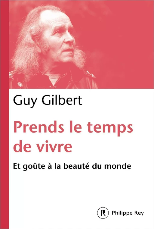 Prends le temps de vivre - Guy Gilbert - Philippe Rey