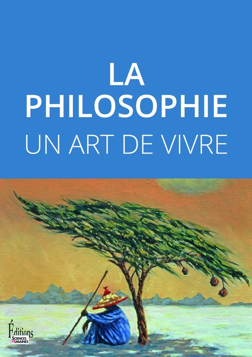 La philosophie - Un art de vivre -  Collectif - Sciences Humaines