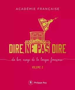 Dire, ne pas dire - volume 2 Du bon usage de la langue française