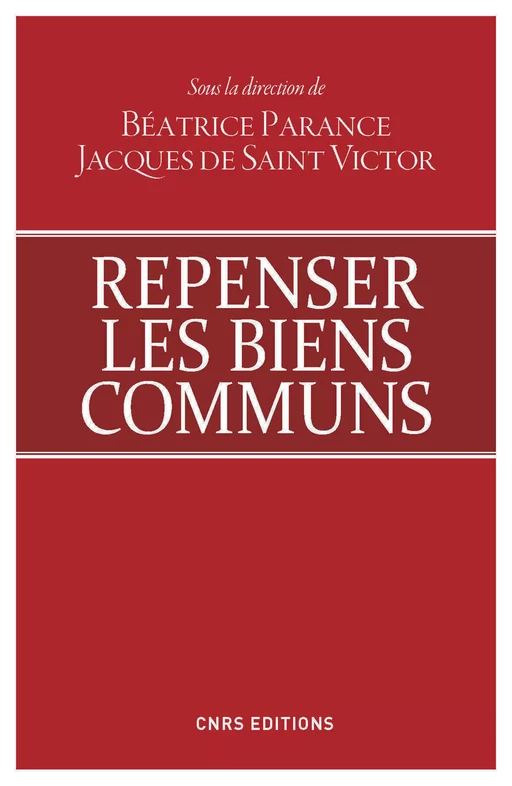 Repenser les biens communs - Jacques de Saint Victor, Béatrice Parence - CNRS editions