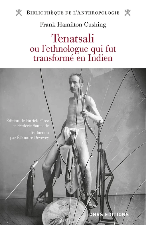 Tenatsali ou l'ethnologue qui fut transformé en Indien - Franck Hamilton Cushing - CNRS editions