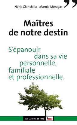 Maîtres de notre destin. S'épanouir dans sa vie personnelle, familiale et professionnelle