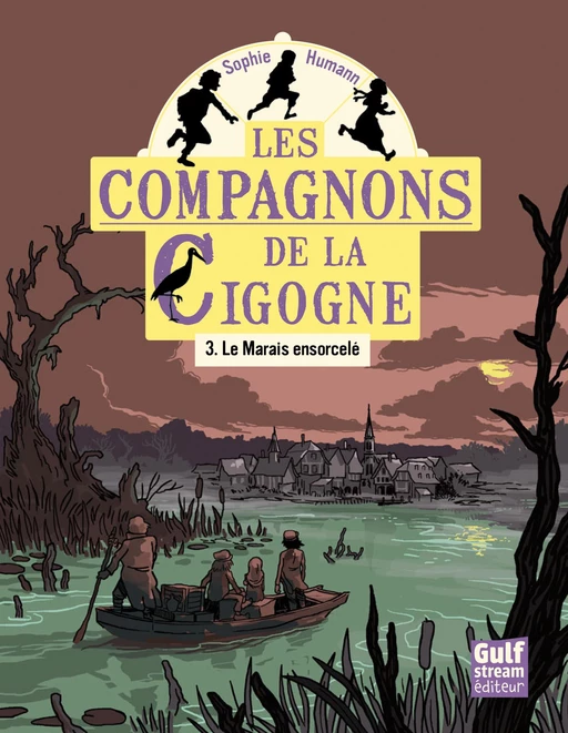 Les Compagnons de la cigogne - tome 3 Le Marais ensorcelé - Sophie Humann - Gulf stream Editeur