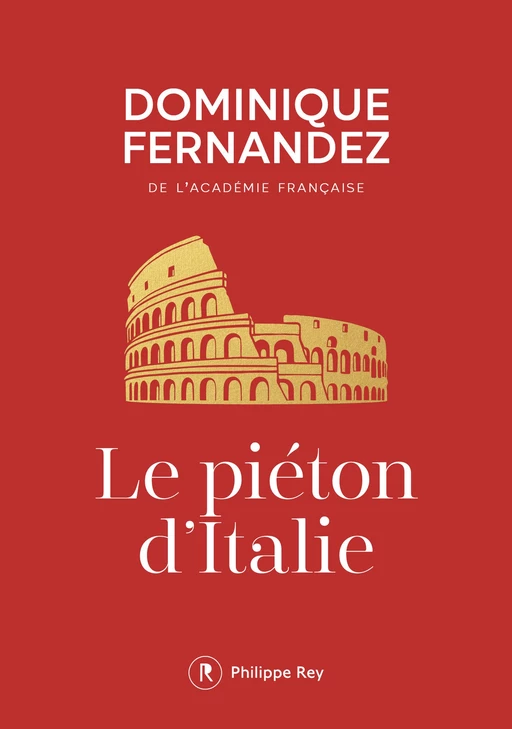 Le piéton d'Italie - Dominique Fernandez - Philippe Rey