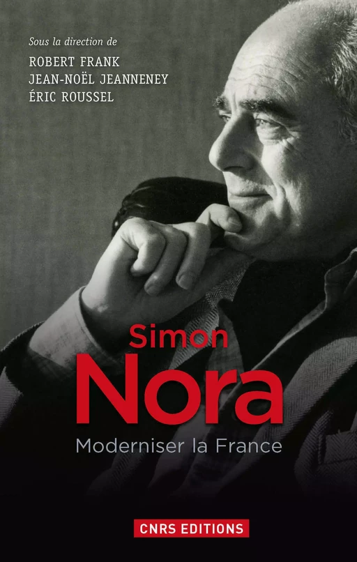 Simon Nora, une volonté modernisatrice - Robert Frank, Jean-Noël Jeanneney, Éric Roussel - CNRS editions