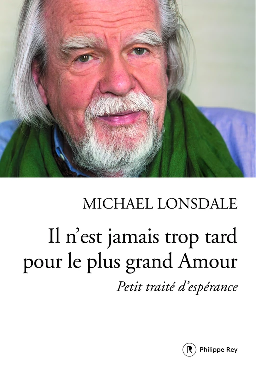 Il n'est jamais trop tard pour le plus grand Amour - Michaël Lonsdale - Philippe Rey