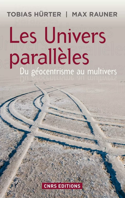 Univers parallèles: du géocentrisme au multivers - Tobias Hürter, Max Rauner - CNRS editions