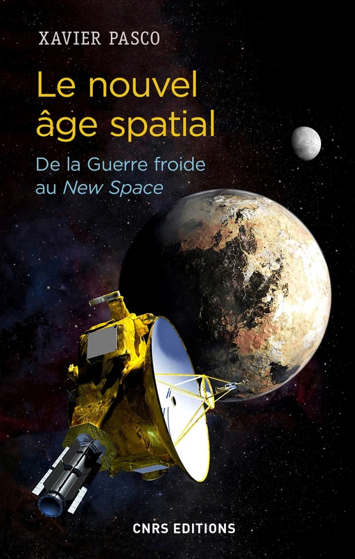 Le nouvel âge spatial. De la Guerre froide au New Space - Xavier Pasco - CNRS editions