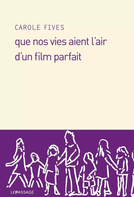 Que nos vies aient l'air d'un film parfait - Carole Fives - Le passage