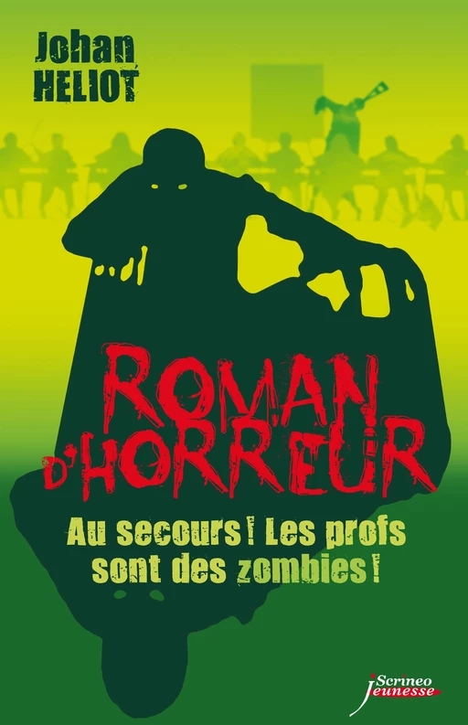 Au secours ! Les profs sont des zombies ! - Johan Heliot - Scrinéo