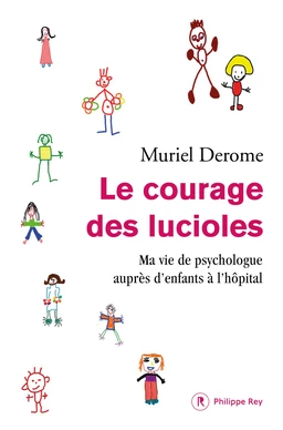 Le courage des lucioles. Ma vie de psychologue auprès d'enfants à l'hôpital