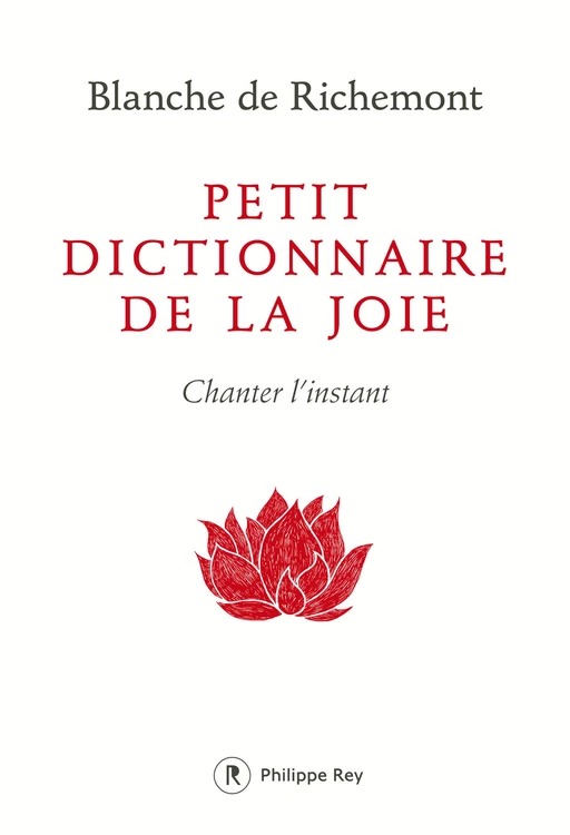 Petit dictionnaire de la joie - Blanche de Richemont - Philippe Rey