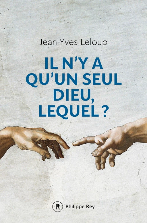 Il n'y a qu'un seul Dieu, lequel ? - Jean-Yves Leloup - Philippe Rey