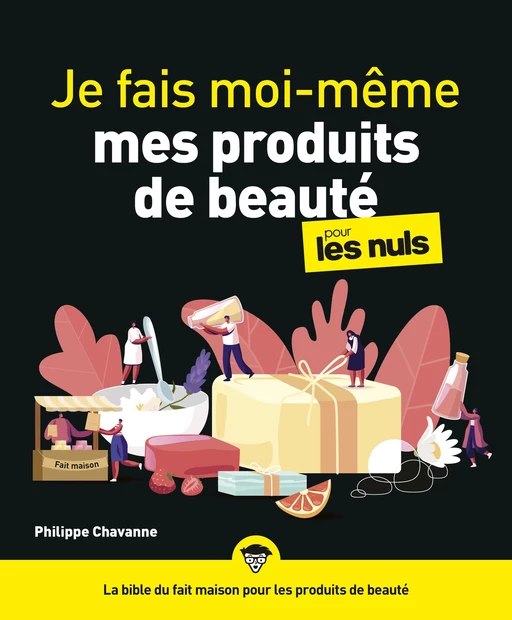 Je fais moi-même mes produits de beauté pour les Nuls - Philippe Chevanne - edi8