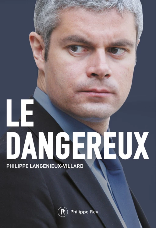 Le dangereux - Philippe Langenieux-Villard - Philippe Rey