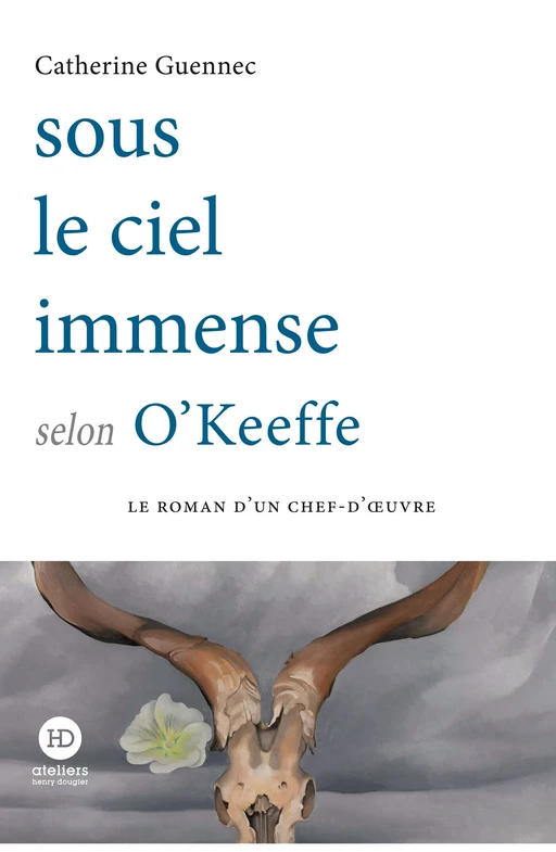 Sous le ciel immense selon O'Keeffe - Catherine Guennec - Ateliers Henry Dougier