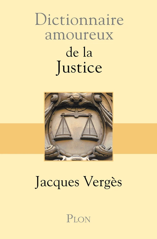 Dictionnaire amoureux de la justice - Jacques Vergès - Place des éditeurs