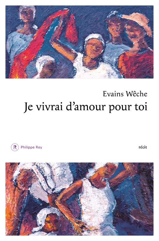 Je vivrai d'amour pour toi - Evains Wêche - Philippe Rey