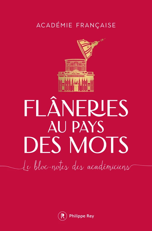 Flâneries au pays des mots - Le bloc-notes des académiciens -  Académie française - Philippe Rey