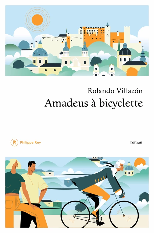 Amadeus à bicyclette - Rolando Villazon - Philippe Rey