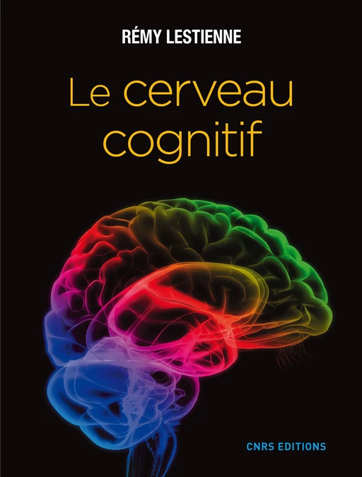 Le Cerveau cognitif - Rémy Lestienne - CNRS editions