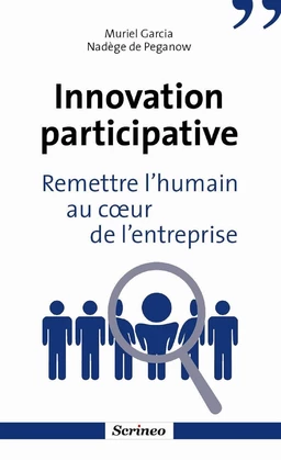 Innovation participative. Remettre l'humain au coeur des entreprises