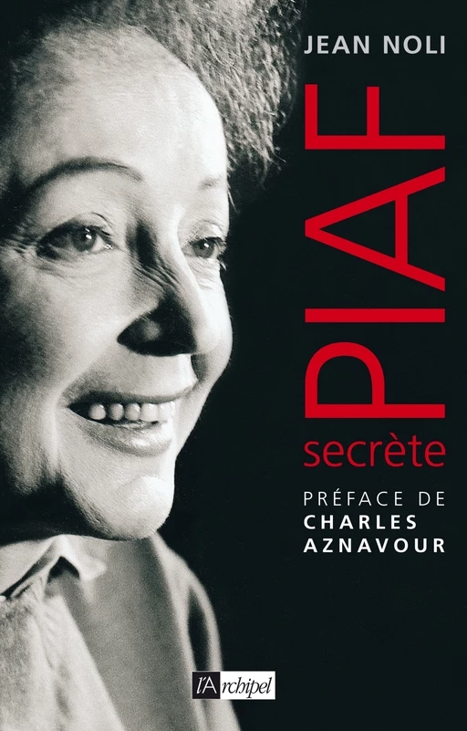 Piaf, secrète - Jean Noli - L'Archipel