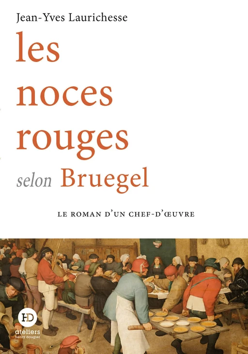 Les noces rouges selon Bruegel - Jean-Yves Laurichesse - Ateliers Henry Dougier