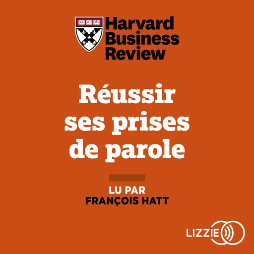 Réussir ses prises de parole - Gérer ses émotions, pitcher une idée, convaincre son auditoire -  Harvard Business Review - Univers Poche