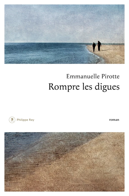 Rompre les digues - Emmanuelle Pirotte - Philippe Rey