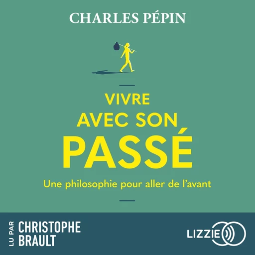 Vivre avec son passé - Une philosophie pour aller de l'avant - Charles Pépin - Univers Poche